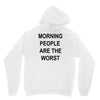 morning people are the worst Unisex Hoodie