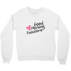 good morning handsome Crewneck Sweatshirt