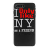 i only like ny as a friend iPhone 7 Plus Case