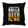 Grab Your Balls We Are Playing Beer Pong Throw Pillow