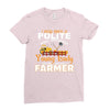 I Was Once A Polite Well Mannered Young Lady And The I Became A Farmer Ladies Fitted T-Shirt