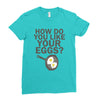 how do you like your eggs Ladies Fitted T-Shirt