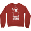 you can be anything you want to be Crewneck Sweatshirt