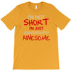 i'm not short awesome T-Shirt