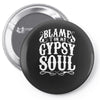 blame it on my gypsy soul Pin-back button