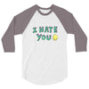 I HATE YOU 3/4 Sleeve Shirt