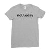 not today Ladies Fitted T-Shirt