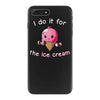 i do it for the ice cream iPhone 7 Plus Case
