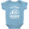 It's Not Just A Hobby It Is My Escape From Reality Baby Bodysuit