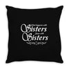 what happens with sisters stays with sisters Throw Pillow