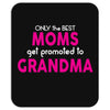 Only The Best Moms Get Promoted To Grandma Mousepad