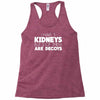 i have 3 kidneys and 2 of them are decoys Racerback Tank