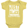 Just One More Slice I Promise Baby Onesie