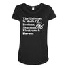 The Universe Is Made Of Protons Neutrons Electrons Morons Maternity Scoop Neck T-shirt