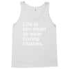 life is too short to wear boring clothes Tank Top