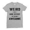 Weird Is A Side Effect Of Being Awesome Ladies Fitted T-Shirt