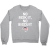 no risk it, no biscuit w Crewneck Sweatshirt