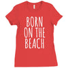 born on the beach Ladies Fitted T-Shirt
