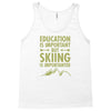 education is important but skiing is importanter Tank Top