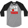 Live Love Teach 3/4 Sleeve Shirt