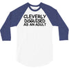 cleverly disguised as an adult 3/4 Sleeve Shirt