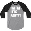 i'm fat lets's party 3/4 Sleeve Shirt