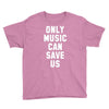 only music can save us Youth Tee