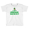 leprechauns made me do it Toddler T-shirt