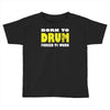 born to drum forced to work Toddler T-shirt