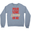 pour some gravy on me Crewneck Sweatshirt