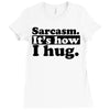 sarcasm. it's how i hug Ladies Fitted T-Shirt