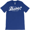 who's the daddy   me that's who! T-Shirt