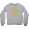 kings are born in june Crewneck Sweatshirt