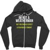 i am not a weatherman but you should expect a few inches funny Zipper Hoodie