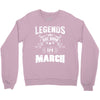 Legends Are Born In March Crewneck Sweatshirt