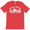 once a biker always a biker motorcycle T-Shirt
