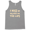 i kiss my dog on the lips Tank Top