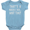 thats horrible idea what time Baby Onesie