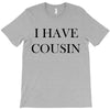 i have cousin T-Shirt