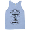 I Don't Need Therapy Just to Go Kayaking Tank Top