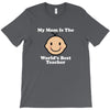 My Mom Is The World's Best Teacher T-Shirt