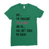 Yes...I'm Pregnant.It's a Girl! And No...You Can't Touch My Belly! Ladies Fitted T-Shirt