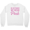 in october we wear pink Crewneck Sweatshirt