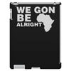 we gon alright iPad 3 and 4 Case
