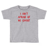 i ain't afraid of no ghosts Toddler T-shirt