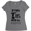 if papa can't fix it we're all screwed Women's Triblend Scoop T-shirt