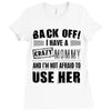 back off i have a crazy mommy and i'm not afraid to user her Ladies Fitted T-Shirt