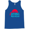 guns dont kill people Tank Top