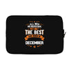 All Men Created Equal But The Best Born In December Laptop sleeve