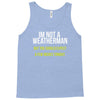 i am not a weatherman but you should expect a few inches funny Tank Top